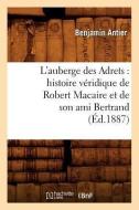 L'Auberge Des Adrets: Histoire Véridique de Robert Macaire Et de Son Ami Bertrand (Éd.1887) di Antier B. edito da Hachette Livre - Bnf