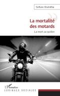 La mortalité des motards di Sofiane Bouhdiba edito da Editions L'Harmattan