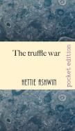 The Truffle War: An Oddball Comedy Of Er di HETTIE ASHWIN edito da Lightning Source Uk Ltd
