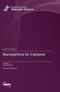 Nanoparticle for Catalysis edito da MDPI AG