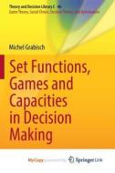 Set Functions, Games And Capacities In Decision Making di Grabisch Michel Grabisch edito da Springer Nature B.V.