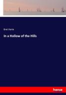 In a Hollow of the Hills di Bret Harte edito da hansebooks