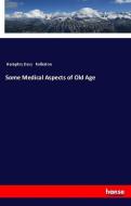 Some Medical Aspects of Old Age di Humphry Davy Rolleston edito da hansebooks