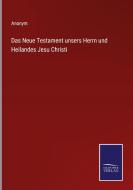 Das Neue Testament unsers Herrn und Heilandes Jesu Christi di Anonym edito da Salzwasser-Verlag