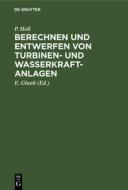 Berechnen und Entwerfen von Turbinen- und Wasserkraft-Anlagen di P. Holl edito da De Gruyter