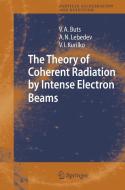 The Theory Of Coherent Radiation By Intense Electron Beams di Vyacheslov A. Buts, Andrey N. Lebedev, V.I. Kurilko edito da Springer-verlag Berlin And Heidelberg Gmbh & Co. Kg