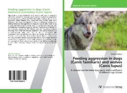 Feeding aggression in dogs (Canis familiaris) and wolves (Canis lupus) di Christina Mayer edito da AV Akademikerverlag