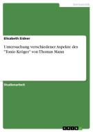 Untersuchung verschiedener Aspekte des "Tonio Kröger" von Thomas Mann di Elisabeth Eidner edito da GRIN Publishing