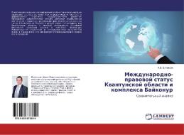 Mezhdunarodno-pravovoj status Kvantunskoj oblasti i komplexa Bajkonur di I. V. Botancov edito da LAP Lambert Academic Publishing
