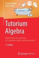 Tutorium Algebra di Florian Modler, Martin Kreh edito da Springer-Verlag GmbH