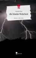die blanke Wahrheit. Life is a Story - story.one di Vanessa Zinz edito da story.one publishing