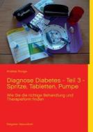 Diagnose Diabetes - Teil 3 - Spritze, Tabletten, Pumpe di Andrea Runge edito da Books on Demand
