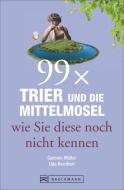 99 x Trier und die Mittelmosel wie sie diese noch nicht kennen di Udo Bernhart, Carmen Müller edito da Bruckmann Verlag GmbH