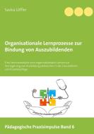 Organisationale Lernprozesse zur Bindung von Auszubildenden di Saskia Löffler edito da Books on Demand