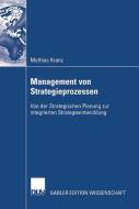 Management von Strategieprozessen di Mathias Kranz edito da Deutscher Universitätsvlg
