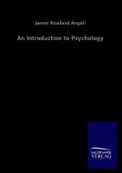 An Introduction to Psychology di James Rowland Angell edito da Salzwasser-Verlag GmbH