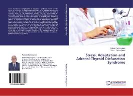 Stress, Adaptation and Adrenal-Thyroid Disfunction Syndrome di Salavat Tapbergenov, Timur Tapbergenov edito da LAP Lambert Academic Publishing