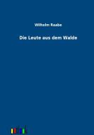 Die Leute aus dem Walde di Wilhelm Raabe edito da Outlook Verlag