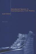 Gendered Spaces in Contemporary Irish Poetry di Sarah Fulford edito da Lang, Peter