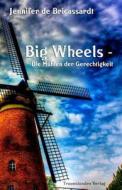 Big Wheels: Die Muhlen Der Gerechtigkeit di Jennifer De Bricassardt edito da Traumstunden Verlag Essen