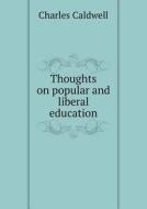 Thoughts On Popular And Liberal Education di Charles Caldwell edito da Book On Demand Ltd.