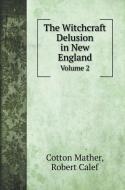 The Witchcraft Delusion in New England di Cotton Mather, Robert Calef edito da Book on Demand Ltd.