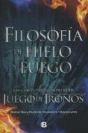 Filosofia de Hielo y Fuego di Bernat Roca, Francesc Vilaprinyo edito da Ediciones B