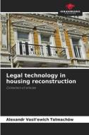 Legal technology in housing reconstruction di Alexandr Vasil'ewich Tolmachöw edito da Our Knowledge Publishing