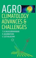 AGRO-CLIMATOLOGY ADVANCES AND CHALLENGES di T. edito da LIGHTNING SOURCE UK LTD