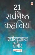 21 Sarvshreshth Kahaniya - Rabindranath Tagore (Hindi) di Rabindranath Tagore edito da MAPLE PRESS PVT LTD