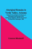 Aboriginal Remains In Verde Valley, Arizona ; Thirteenth Annual Report Of The Bureau Of Ethnology To The Secretary Of The Smithsonian Institution, 189 di Cosmos Mindeleff edito da Alpha Editions