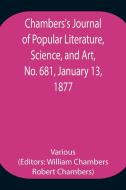 Chambers's Journal of Popular Literature, Science, and Art, No. 681, January 13, 1877. di Various edito da Alpha Editions
