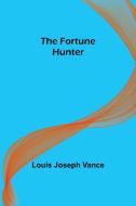 The Fortune Hunter di Louis Joseph Vance edito da Alpha Editions