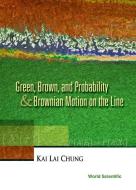Green, Brown, And Probability And Brownian Motion On The Line di Chung Kai Lai edito da World Scientific