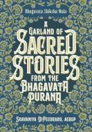 Bhagavata Shiksha Mala: A Garland of Sacred Stories from the Bhagavata Purana di Sravaniya Dipecoraro edito da LIGHTNING SOURCE INC