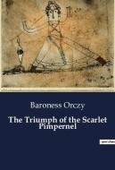 The Triumph of the Scarlet Pimpernel di Baroness Orczy edito da Culturea