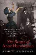 The Passion of Anne Hutchinson di Marilyn Westerkamp edito da OXFORD UNIV PR