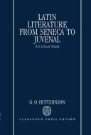 Latin Literature from Seneca to Juvenal: A Critical Study di G. O. Hutchinson edito da OXFORD UNIV PR
