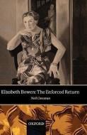 Elizabeth Bowen: The Enforced Return di Neil Corcoran edito da OXFORD UNIV PR