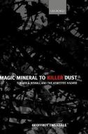 Magic Mineral to Killer Dust: Turner & Newall and the Asbestos Hazard di Geoffrey Tweedale, Philip Hansen, Turner & Newall edito da OXFORD UNIV PR