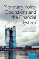 Monetary Policy Operations and the Financial System di Ulrich Bindseil edito da Oxford University Press