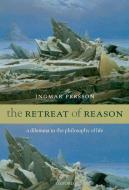 The Retreat of Reason: A Dilemma in the Philosophy of Life di Ingmar Persson edito da OXFORD UNIV PR