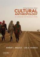 Asking Questions about Cultural Anthropology: A Concise Introduction di Robert Louis Welsch, Luis A. Vivanco edito da Oxford University Press, USA