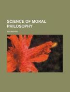 Science Of Moral Philosophy di Asa Mahan edito da General Books Llc