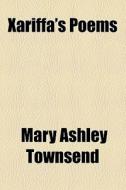 Xariffa's Poems di Mary Ashley Townsend edito da General Books Llc