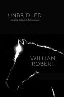 Unbridled di William Robert edito da The University Of Chicago Press