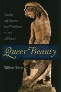 Queer Beauty: Sexuality and Aesthetics from Winckelmann to Freud and Beyond di Whitney Davis edito da COLUMBIA UNIV PR