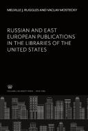 Russian and East European Publications in the Libraries of the United States di Melville J. Ruggles, Vaclav Mostecky edito da Columbia University Press