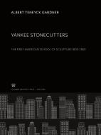 Yankee Stonecutters di Albert Teneyck Gardner edito da Columbia University Press