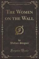 The Women On The Wall (classic Reprint) di Wallace Stegner edito da Forgotten Books